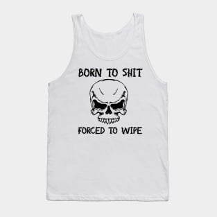 Born To Shit Forced To Wipe Funny Quote Tank Top